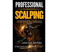 PROFESSIONAL SCALPING: The Institutional Guide to Liquidity, Market Structure, Precision Entries, and Consistent Execution