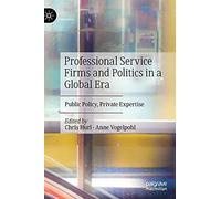 Professional Service Firms and Politics in a Global Era: Public Policy, Private Expertise
