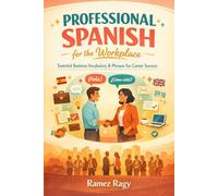 Professional Spanish for the Workplace: Essential Business Vocabulary & Phrases for Career Success (Spanish Self-Study)