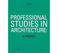 Professional Studies in Architecture : A Primer