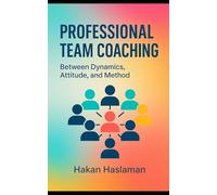 PROFESSIONAL TEAM COACHING: Between Dynamics, Attitude, and Method