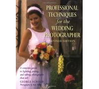 Professional Techniques for the Wedding Photographer: A Complete Guide to Lighting, Posing and Taking Photographs That Sell