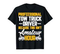 Professional Tow Truck Driver Not Amateur Hour Funny Wrecker T-Shirt