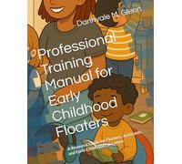 Professional Training Manual for Early Childhood Floaters: A Resource Guide for Floaters, Assistants, and Early Childhood Educators