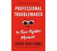 Professional Troublemaker: The Fear-fighter Manual