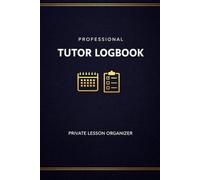 Professional Tutor Logbook: Private Lesson Organizer for Teachers and Tutors | Lesson Planning, Student Records, Attendance & Notes