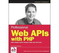 Professional Web APIs with PHP: eBay, Google, Paypal, Amazon, FedEx plus Web Feeds