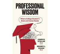 Professional Wisdom : What a College Student’s Brain and Career Need