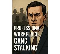 Professional Workplace Gang Stalking