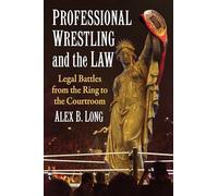 Professional Wrestling and the Law: Legal Battles from the Ring to the Courtroom