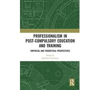 Professionalism in Post-Compulsory Education and Training: Empirical and Theoretical Perspectives