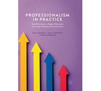 Professionalism in Practice: Key Directions in Higher Education Learning, Teaching and Assessment