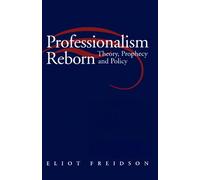 Professionalism Reborn: Theory, Prophecy and Policy