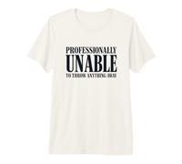 Professionally Unable to Throw Anything Away Funny Saying Premium T-Shirt
