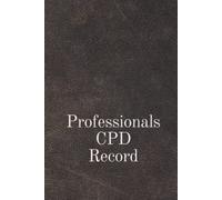 Professionals CPD Record: A 120 Page Journal to Log My Professional Continued Professional Development Activity.
