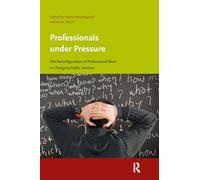 Professionals under Pressure: The Reconfiguration of Professional Work in Changing Public Services (Care & Welfare)