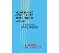 PROFESSIONE CONSULENTE, REFERENZE O MORTE!: SMETTI DI PERDERE FATTURATO E RISCHIARE SANZIONI NELL'ERA DEL GDPR. (I SEGRETI DEL VENDITORE DI SUCCESSO)