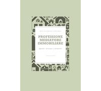Professione Mediatore Immobiliare: Appunti, strategie e strumenti