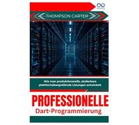 Professionelle Dart-Programmierung: Wie man produktionsreife, skalierbare plattformübergreifende Lösungen entwickelt