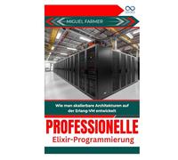 Professionelle Elixir-Programmierung: Wie man skalierbare Architekturen auf der Erlang-VM entwickelt