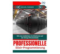 Professionelle Elixir-Programmierung: Wie man skalierbare Architekturen auf der Erlang-VM entwickelt