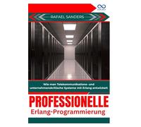 Professionelle Erlang-Programmierung: Wie man Telekommunikations- und unternehmenskritische Systeme mit Erlang entwickelt