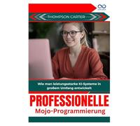 Professionelle Mojo-Programmierung: Wie man leistungsstarke KI-Systeme in großem Umfang entwickelt