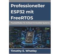 Professioneller ESP32 mit FreeRTOS: Praxisleitfaden für Echtzeit-Embedded-Systeme