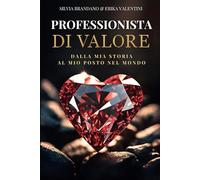 PROFESSIONISTA DI VALORE: Dalla Mia Storia, al Mio Posto nel Mondo