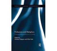 Professions and Metaphors: Understanding professions in society (Routledge Studies in Management, Organizations and Society)