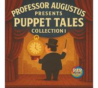 Professor Augustus Presents Puppet Tales Collection 1: Collecting all stories from Professor Augustus Presents Puppet Tales Vol. 1 - 4