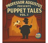 Professor Augustus Presents Puppet Tales Vol. 1: A Collection of Short, Funny and Imaginative Tales for Kids (Second Edition)