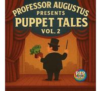 Professor Augustus Presents Puppet Tales Vol. 2: A Collection of Short, Funny and Imaginative Tales for Kids (Second Edition)