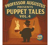 Professor Augustus Presents Puppet Tales Vol. 4: A Collection of Short, Funny and Imaginative Tales for Kids