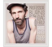 Professor Burns & the Lilac Field - Ghosts Be Free