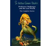 Professor Challenger and the Lost World - the complete stories