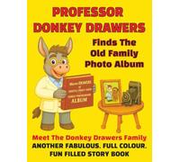 Professor Donkey Drawers Finds The Old Family Photo Album: Meet The Donkey Drawers Family, Another Fabulous Full Colour Fun Filled Story Book: 2