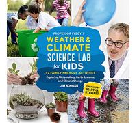 Professor Figgy's Weather and Climate Science Lab for Kids: 52 Family-Friendly Activities Exploring Meteorology, Earth Systems, and Climate Change (Lab for Kids)