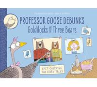 Professor Goose Debunks Goldilocks and the Three Bears