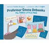 Professor Goose Debunks the Three Little Pigs (Professor Goose Debunks Fairy Tales)