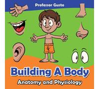 Professor Gusto Building a Body Anatomy & Physiology Paperback Book Professor Gusto Multicolor