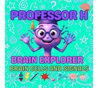 Professor H: Brain Explorer Brain Cells and Signals