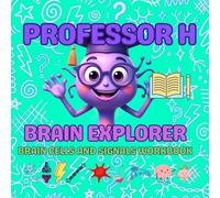 Professor H: Brain Explorer Brain Cells and Signals Workbook