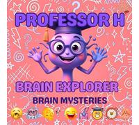 Professor H: Brain Explorer Brain Mysteries