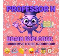 Professor H: Brain Explorer Brain Mysteries Workbook