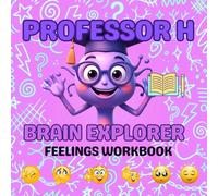 Professor H: Brain Explorer Feelings Workbook