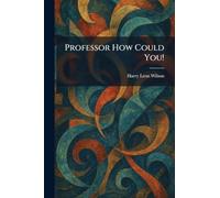 Professor How Could You!