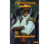 Professor Knotweed: And the Magical singing chair (The Professor Knotweed Chronicles)