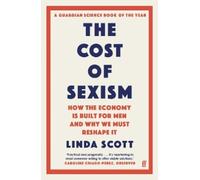 The Cost of Sexism: How the Economy is Built for Men and Why We Must Reshape It | A GUARDIAN SCIENCE BOOK OF THE YEAR