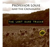 Professor Louie & The Crowmatix - Professor Louie - Lost Band Tracks